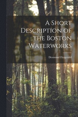 Desmond Fitzgerald - Short Description of the Boston Waterworks, Häftad