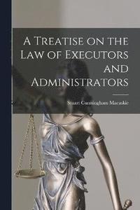 bokomslag A Treatise on the Law of Executors and Administrators