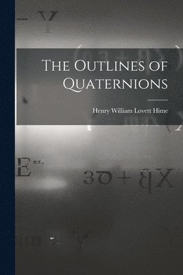 The Outlines of Quaternions 1