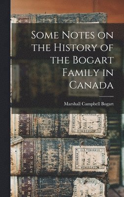 bokomslag Some Notes on the History of the Bogart Family in Canada