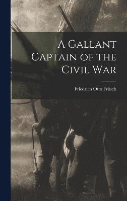 bokomslag A Gallant Captain of the Civil War