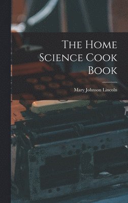 bokomslag The Home Science Cook Book