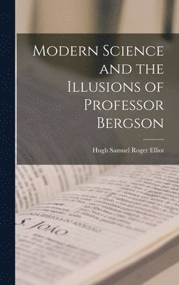 bokomslag Modern Science and the Illusions of Professor Bergson