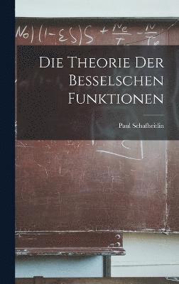 Die Theorie der Besselschen Funktionen 1