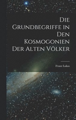 bokomslag Die Grundbegriffe in den Kosmogonien der Alten Völker