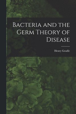 Bacteria and the Germ Theory of Disease 1