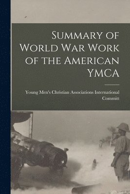 bokomslag Summary of World War Work of the American YMCA