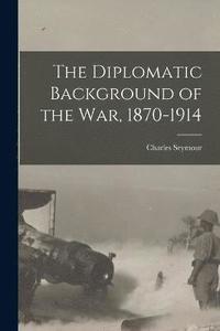 bokomslag The Diplomatic Background of the War, 1870-1914