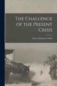 bokomslag The Challenge of the Present Crisis