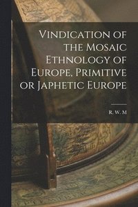 bokomslag Vindication of the Mosaic Ethnology of Europe, Primitive or Japhetic Europe