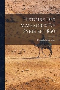 bokomslag Histoire des Massacres de Syrie en 1860