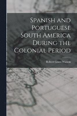 Spanish and Portuguese South America During the Colonial Period 1