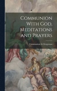 bokomslag Communion With God, Meditations and Prayers