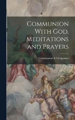 Communion With God, Meditations and Prayers 1