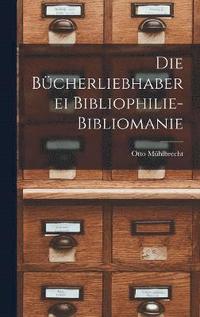 bokomslag Die Bcherliebhaberei Bibliophilie- Bibliomanie