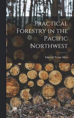 Practical Forestry in the Pacific Northwest 1