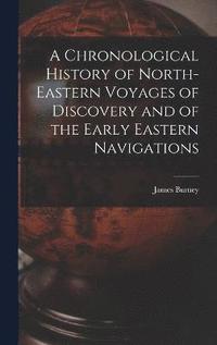 bokomslag Chronological History of North-eastern Voyages of Discovery and of the Early Eastern Navigations