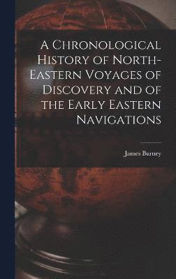 bokomslag Chronological History of North-eastern Voyages of Discovery and of the Early Eastern Navigations