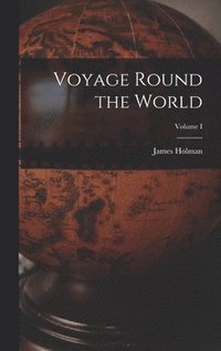 bokomslag Voyage Round the World; Volume I