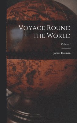Voyage Round the World; Volume I 1