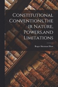 bokomslag Constitutional Conventions, Their Nature, Powers, and Limitations