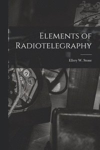 bokomslag Elements of Radiotelegraphy