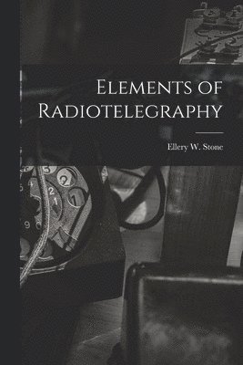 Elements of Radiotelegraphy 1