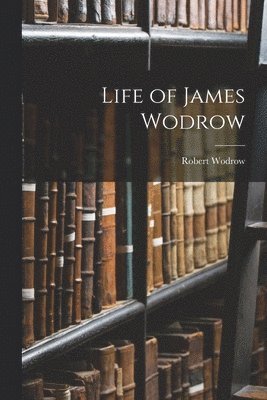 Life of James Wodrow 1