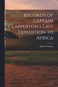 bokomslag Record's of Captain Clapperton's Last Expedition to Africa