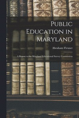 Abraham Flexner - Public Education in Maryland, Häftad