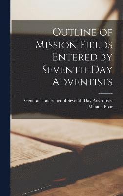 Outline of Mission Fields Entered by Seventh-Day Adventists 1