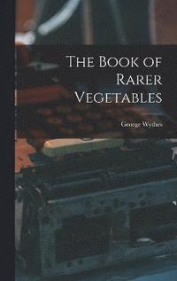 bokomslag The Book of Rarer Vegetables