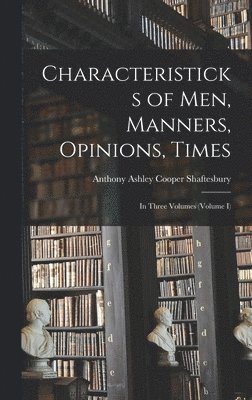 Characteristicks of Men, Manners, Opinions, Times 1