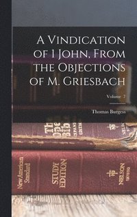 bokomslag A Vindication of 1 John, From the Objections of M. Griesbach; Volume 7