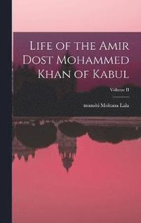 bokomslag Life of the Amir Dost Mohammed Khan of Kabul; Volume II