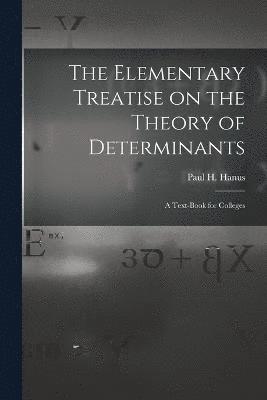 The Elementary Treatise on the Theory of Determinants 1