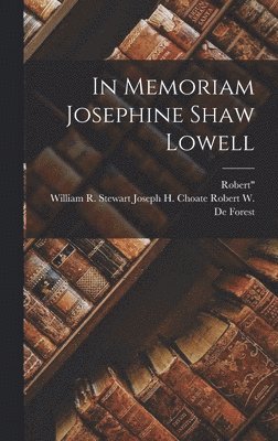 Joseph H Choate William W de Forest, Robert - In Memoriam Josephine Shaw Lowell, Inbunden