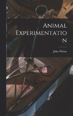 John Wilson - Animal Experimentation, Inbunden