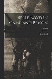 bokomslag Belle Boyd in Camp and Prison; Volume I