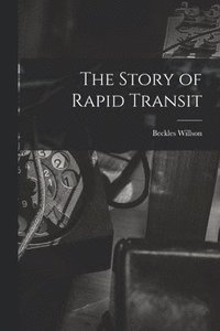 bokomslag The Story of Rapid Transit