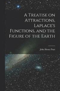 bokomslag A Treatise on Attractions, Laplace's Functions, and the Figure of the Earth