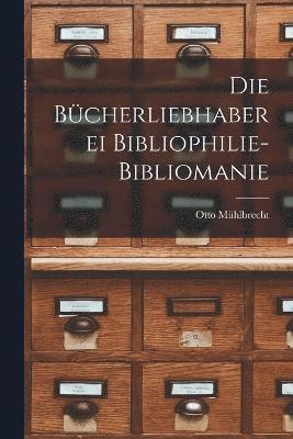 Die Bcherliebhaberei Bibliophilie- Bibliomanie 1