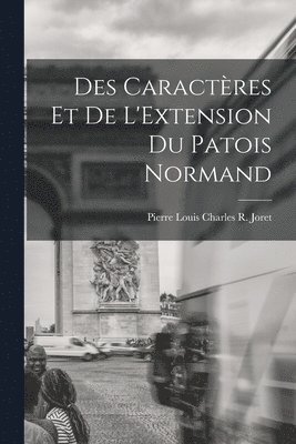 bokomslag Des Caractres et de L'Extension Du Patois Normand