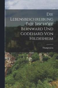 bokomslag Die Lebensbeschreibung der Bischfe Bernward und Godehard von Hildesheim