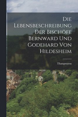 Die Lebensbeschreibung der Bischöfe Bernward und Godehard von Hildesheim