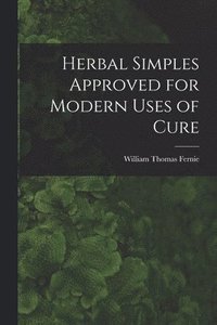 bokomslag Herbal Simples Approved for Modern Uses of Cure