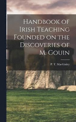 Handbook of Irish Teaching Founded on the Discoveries of M. Gouin 1