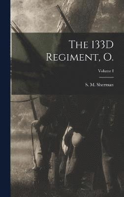 The 133D Regiment, O.; Volume I 1