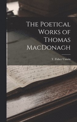 Poetical Works of Thomas MacDonagh