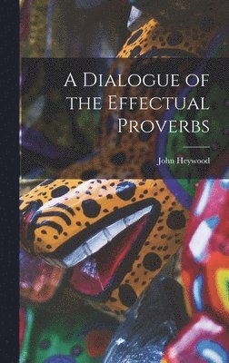 bokomslag Dialogue of the Effectual Proverbs